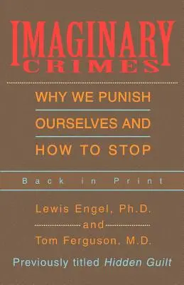 Infracțiuni imaginare: De ce ne pedepsim pe noi înșine și cum să ne oprim - Imaginary Crimes: Why We Punish Ourselves and How to Stop