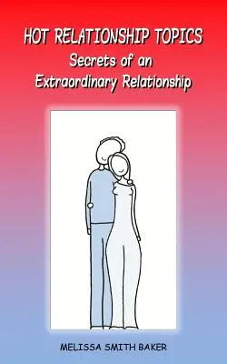 Subiecte fierbinți despre relații: Secretele unei relații extraordinare - Hot Relationship Topics: Secrets of an Extraordinary Relationship