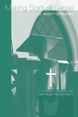 Making Spiritual Sense: Liderii creștini ca interpreți spirituali - Making Spiritual Sense: Christian Leaders as Spiritual Interpreters