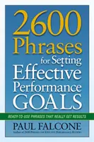 2600 de fraze pentru stabilirea unor obiective de performanță eficiente: Expresii gata de utilizare care chiar obțin rezultate - 2600 Phrases for Setting Effective Performance Goals: Ready-to-Use Phrases That Really Get Results