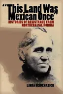 This Land Was Mexican Once: Istorii ale rezistenței din California de Nord - This Land Was Mexican Once: Histories of Resistance from Northern California