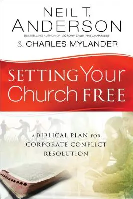Eliberarea bisericii tale: Un plan biblic pentru rezolvarea conflictelor corporative - Setting Your Church Free: A Biblical Plan for Corporate Conflict Resolution