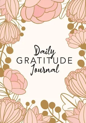 Jurnal zilnic de recunoștință: (Pink Flower Surround) Un ghid de 52 de săptămâni pentru a deveni recunoscător - Daily Gratitude Journal: (Pink Flower Surround) A 52-Week Guide to Becoming Grateful