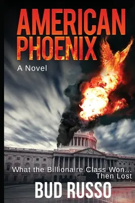 American Phoenix: What The Billionaire Class Won ... Apoi a pierdut - American Phoenix: What The Billionaire Class Won ... Then Lost