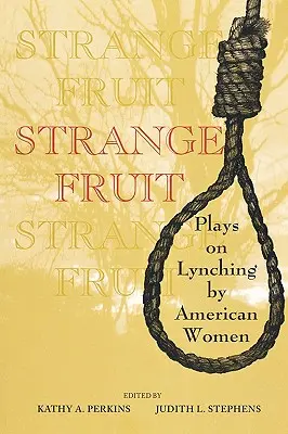 Strange Fruit: Piese de teatru despre linșaj de către femei americane - Strange Fruit: Plays on Lynching by American Women