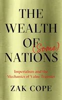 Bogăția (unor) națiuni: Imperialismul și mecanica transferului de valoare - The Wealth of (Some) Nations: Imperialism and the Mechanics of Value Transfer