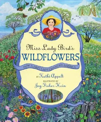 Florile sălbatice ale domnișoarei Lady Bird: Cum a schimbat America o Primă Doamnă - Miss Lady Bird's Wildflowers: How a First Lady Changed America