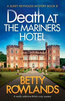 Moarte la hotelul Mariners: Un mister confortabil britanic total captivant - Death at the Mariners Hotel: A totally addictive British cozy mystery
