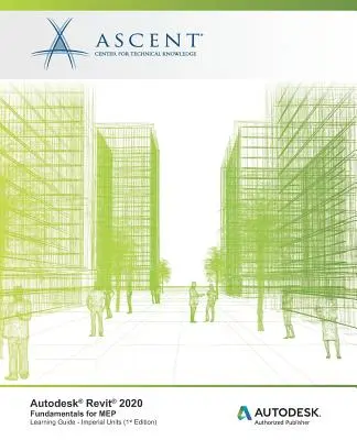 Autodesk Revit 2020: Fundamentals for MEP (unități imperiale): Autodesk Authorized Publisher - Autodesk Revit 2020: Fundamentals for MEP (Imperial Units): Autodesk Authorized Publisher