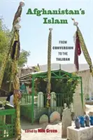 Islamul din Afganistan: De la convertire la talibani - Afghanistan's Islam: From Conversion to the Taliban