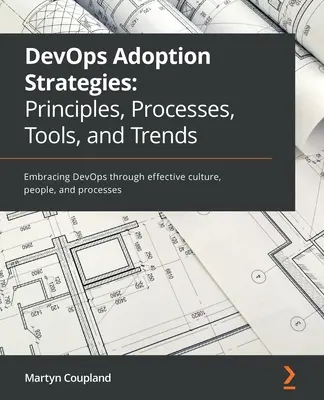 Strategii de adoptare a DevOps: Adoptarea DevOps prin cultură, oameni și procese eficiente - DevOps Adoption Strategies: Embracing DevOps through effective culture, people, and processes