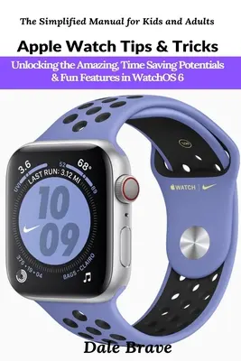 Apple Watch Tips & Tricks: Deblocare a potențialelor uimitoare, de economisire a timpului și a funcțiilor distractive din WatchOS 6 - Apple Watch Tips & Tricks: Unlocking the Amazing, Time Saving Potentials & Fun Features in WatchOS 6