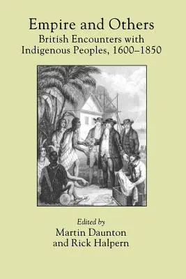 Imperiul și ceilalți: Întâlniri britanice cu popoarele indigene, 1600-1850 - Empire and Others: British Encounters with Indigenous Peoples, 1600-1850