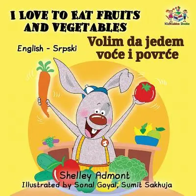 Îmi place să mănânc fructe și legume (Carte bilingvă engleză-sârbă, alfabet latin) - I Love to Eat Fruits and Vegetables (English Serbian Bilingual Book Latin alphabet)