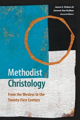 Hristologia metodistă: De la Wesley la secolul XXI - Methodist Christology: From the Wesleys to the Twenty-first Century