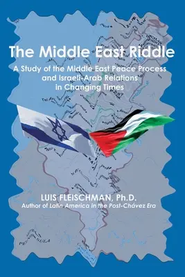 Ghicitoarea Orientului Mijlociu: Un studiu al procesului de pace din Orientul Mijlociu și al relațiilor israeliano-arabe în vremuri de schimbare - The Middle East Riddle: A Study of the Middle East Peace Process and Israeli-Arab Relations in Changing Times