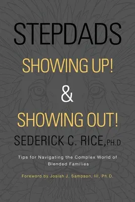 Stepdads Showing Up! & Showing Out! Tips for Navigating the Complex World of Blended Families (Sfaturi pentru navigarea în lumea complexă a familiilor mixte) - Stepdads Showing Up! & Showing Out!: Tips for Navigating the Complex World of Blended Families