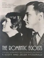 Egoiștii romantici: A Pictorial Autobiography from the Scrapbooks and Albums of F. Scott and Zelda Fitzgerald - The Romantic Egoists: A Pictorial Autobiography from the Scrapbooks and Albums of F. Scott and Zelda Fitzgerald