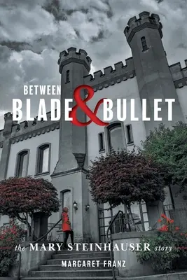 Între lamă și glonț: Povestea lui Mary Steinhauser - Between Blade and Bullet: The Mary Steinhauser Story