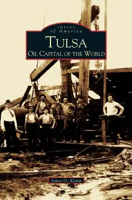 Tulsa: Capitala mondială a petrolului - Tulsa: Oil Capital of the World