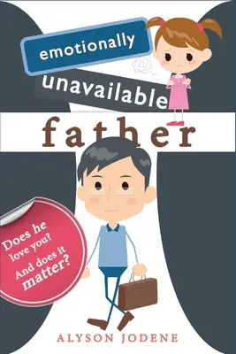 Tatăl indisponibil emoțional: Te iubește? Și contează? - Emotionally Unavailable Father: Does he love you? And does it matter?