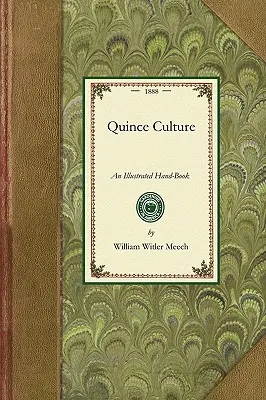 Quince Culture: Un manual ilustrat pentru propagarea și cultivarea gutuiului - Quince Culture: An Illustrated Hand-Book for the Propagation and Cultivation of the Quince