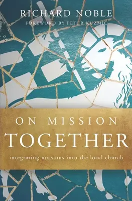 În misiune împreună: Integrarea misiunilor în biserica locală - On Mission Together: Integrating Missions into the Local Church