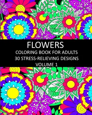Flowers Coloring Book for Adults: 30 de modele care alungă stresul Volumul 1 - Flowers Coloring Book for Adults: 30 Stress-Relieving Designs Volume 1