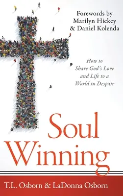 Câștigarea sufletului: Cum să împărtășești dragostea și viața lui Dumnezeu unei lumi în disperare - Soul Winning: How to Share God's Love and Life to a World in Despair