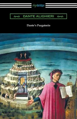 Purgatoriul lui Dante (Divina Comedie, volumul II, Purgatoriul) [Traducere de Henry Wadsworth Longfellow cu o introducere de William Warren Vernon] - Dante's Purgatorio (The Divine Comedy, Volume II, Purgatory) [Translated by Henry Wadsworth Longfellow with an Introduction by William Warren Vernon]