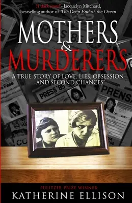 Mame și criminali: O poveste adevărată de dragoste, minciuni, obsesie... și a doua șansă - Mothers And Murderers: A True Story Of Love, Lies, Obsession ... and Second Chances