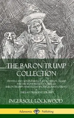 Colecția Baron Trump: Călătoriile și aventurile micului Baron Trump și ale minunatului său câine Bulger, Minunata călătorie subterană a Baronului Trump - The Baron Trump Collection: Travels and Adventures of Little Baron Trump and his Wonderful Dog Bulger, Baron Trump's Marvelous Underground Journey