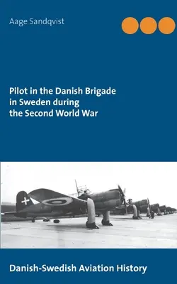 Pilot în Brigada daneză din Suedia în timpul celui de-al Doilea Război Mondial: Istoria aviației danezo-suedeze - Pilot in the Danish Brigade in Sweden during the Second World War: Danish-Swedish Aviation History