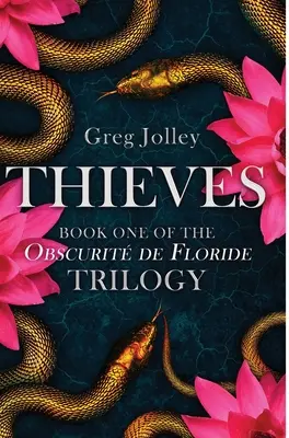 Hoții: Cartea întâi a trilogiei Obscurit de Floride - Thieves: Book One of the Obscurit de Floride Trilogy