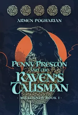 Penny Preston și Talismanul Corbului: Cartea I: Dezalinierea - Penny Preston and the Raven's Talisman: Misaligned Book I