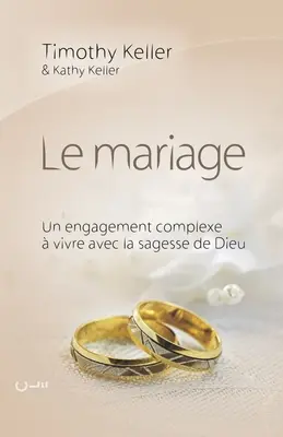 Le mariage (Sensul căsătoriei): Un engagement complexe vivre avec la sagesse de Dieu - Le mariage (The meaning of mariage): Un engagement complexe  vivre avec la sagesse de Dieu