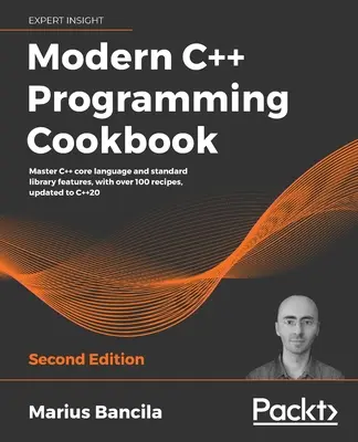 Carte de bucate pentru programarea modernă în C++ - Ediția a doua - Modern C++ Programming Cookbook - Second Edition