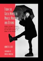 De la mimii greci la Marcel Marceau și mai departe: Mimi, actori, pierroți și clovni: O cronică a multiplelor înfățișări ale mimicii în teatru - From the Greek Mimes to Marcel Marceau and Beyond: Mimes, Actors, Pierrots and Clowns: A Chronicle of the Many Visages of Mime in the Theatre