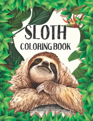 Cartea de colorat Sloth: Stress Relieving Sloth Designs (Animal coloring Book For Adults) - Sloth Coloring Book: Stress Relieving Sloth Designs (Animal coloring Book For Adults)