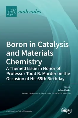 Borul în cataliză și chimia materialelor: O ediție tematică în onoarea profesorului Todd B. Marder cu ocazia celei de-a 65-a aniversări a sa - Boron in Catalysis and Materials Chemistry: A Themed Issue in Honor of Professor Todd B. Marder on the Occasion of His 65th Birthday