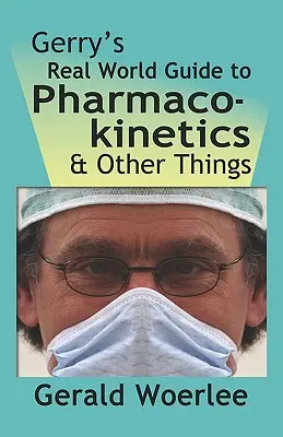 Ghidul real al lui Gerry pentru farmacocinetică și alte lucruri - Gerry's Real World Guide to Pharmacokinetics & Other Things