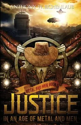 Justiție într-o epocă a metalului și a bărbaților: Metal și oameni, Cartea 1 - Justice in an Age of Metal and Men: Metal and Men, Book 1