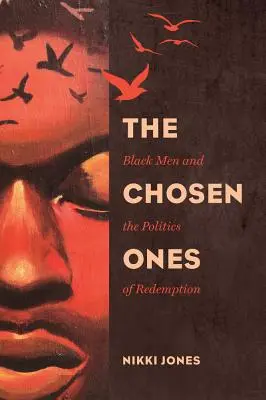 Cei aleși, 6: Bărbații de culoare și politica răscumpărării (The Chosen Ones, 6: Black Men and the Politics of Redemption) - The Chosen Ones, 6: Black Men and the Politics of Redemption