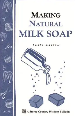 Fabricarea săpunului natural din lapte: Storey's Country Wisdom Bulletin A-199 - Making Natural Milk Soap: Storey's Country Wisdom Bulletin A-199