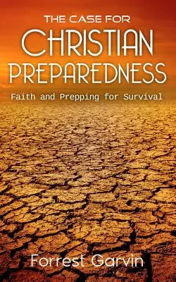 The Case for Christian Preparedness - Credința și pregătirea pentru supraviețuire - The Case for Christian Preparedness - Faith and Prepping for Survival