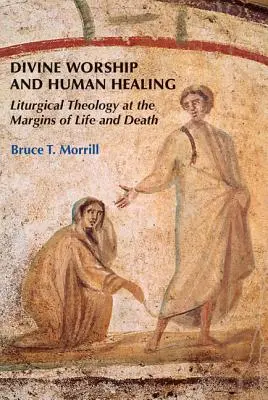 Cultul divin și vindecarea umană: Teologia liturgică la marginile vieții și morții - Divine Worship and Human Healing: Liturgical Theology at the Margins of Life and Death