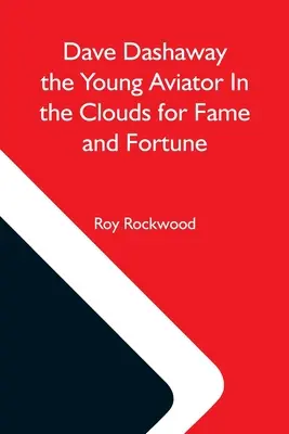 Dave Dashaway Tânărul aviator în nori pentru faimă și avere - Dave Dashaway The Young Aviator In The Clouds For Fame And Fortune