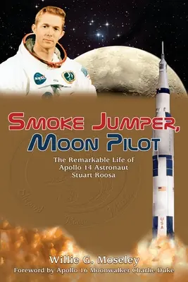 Smoke Jumper, Moon Pilot: Viața remarcabilă a astronautului de pe Apollo 14 Stuart Roosa - Smoke Jumper, Moon Pilot: The Remarkable Life of Apollo 14 Astronaut Stuart Roosa