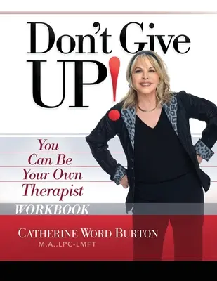 Nu renunța! Caiet de lucru: Poți fi propriul tău terapeut - Don't Give Up! Workbook: You Can Be Your Own Therapist