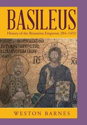 Basileus: Istoria împăraților bizantini 284-1453 - Basileus: History of the Byzantine Emperors 284-1453